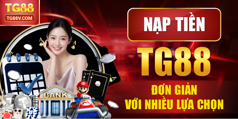 Nạp tiền TG88 đơn giản với nhiều lựa chọn.