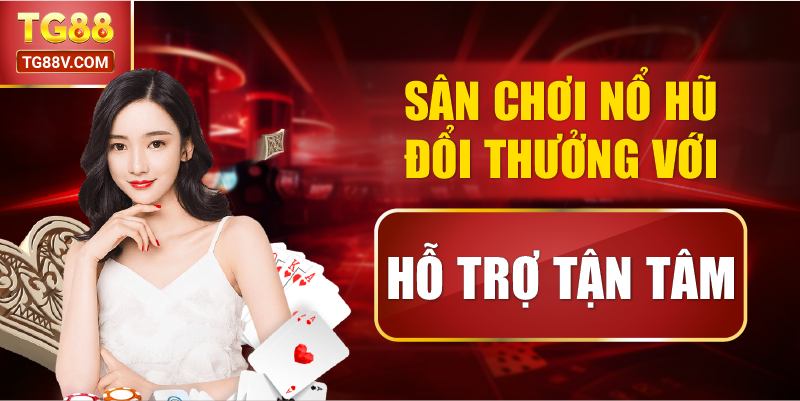 Sân Chơi Nổ Hũ Đổi Thưởng Với Hỗ Trợ Tận Tâm